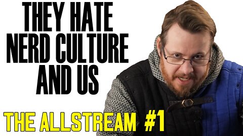 They HATE nerd culture! The ALLSTREAM #1