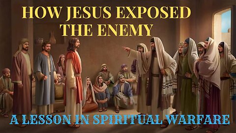 HOW JESUS EXPOSED THE ENEMY