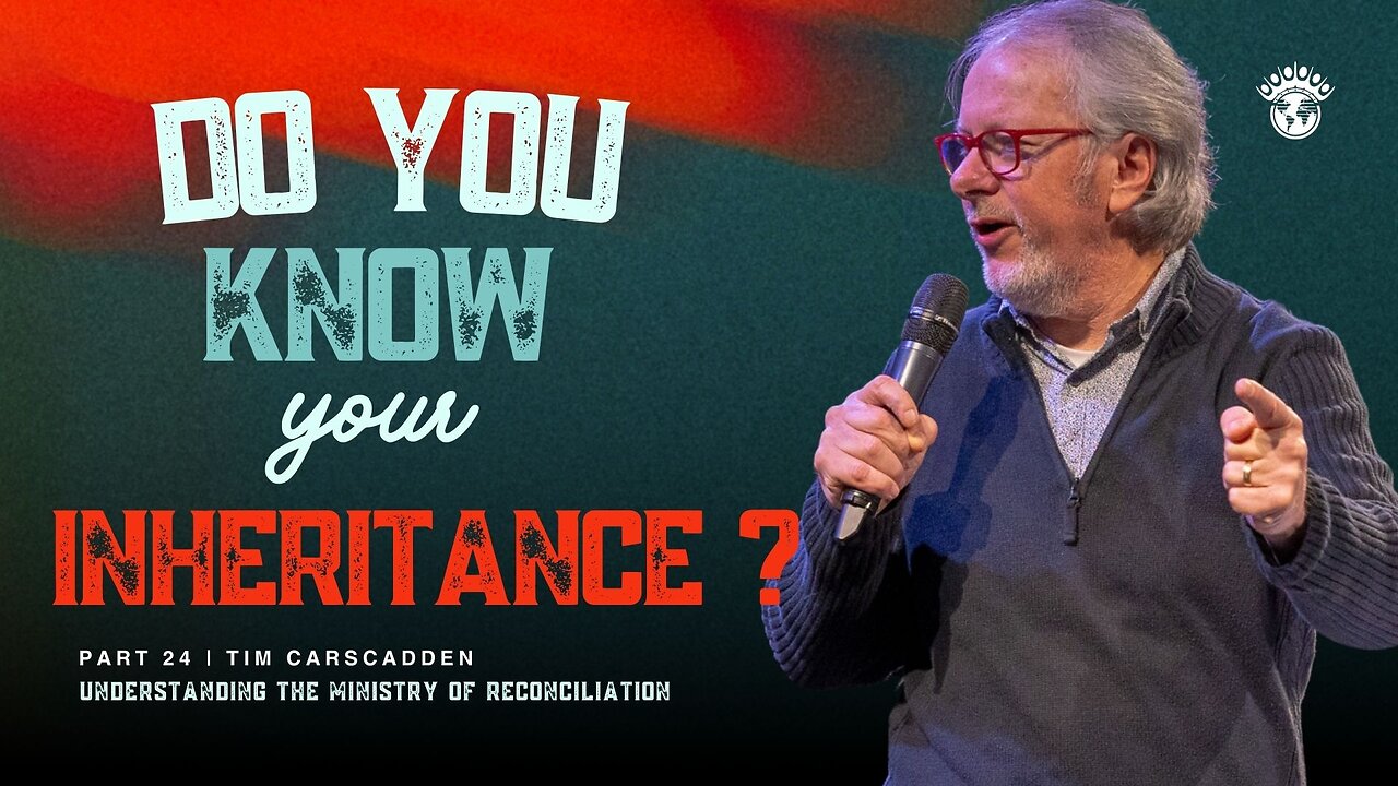 Do you know your Inheritance? | Tim Carscadden | Part 24 | 8/7/2024