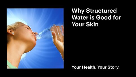 Why Structured Water is Good for Your Skin