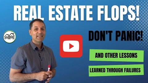 Real Estate Flops - DON'T PANIC! And more real estate education through failures.