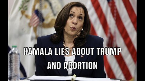 Kamala Lies about Trump and abortion