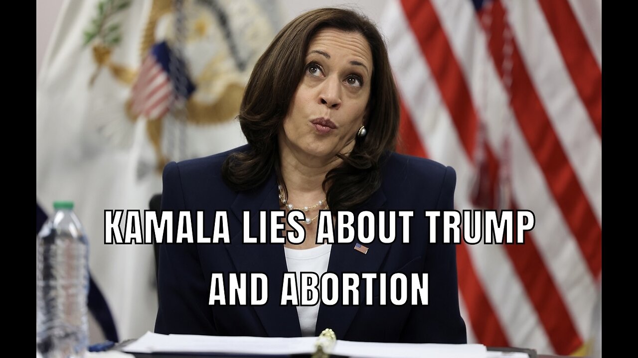Kamala Lies about Trump and abortion