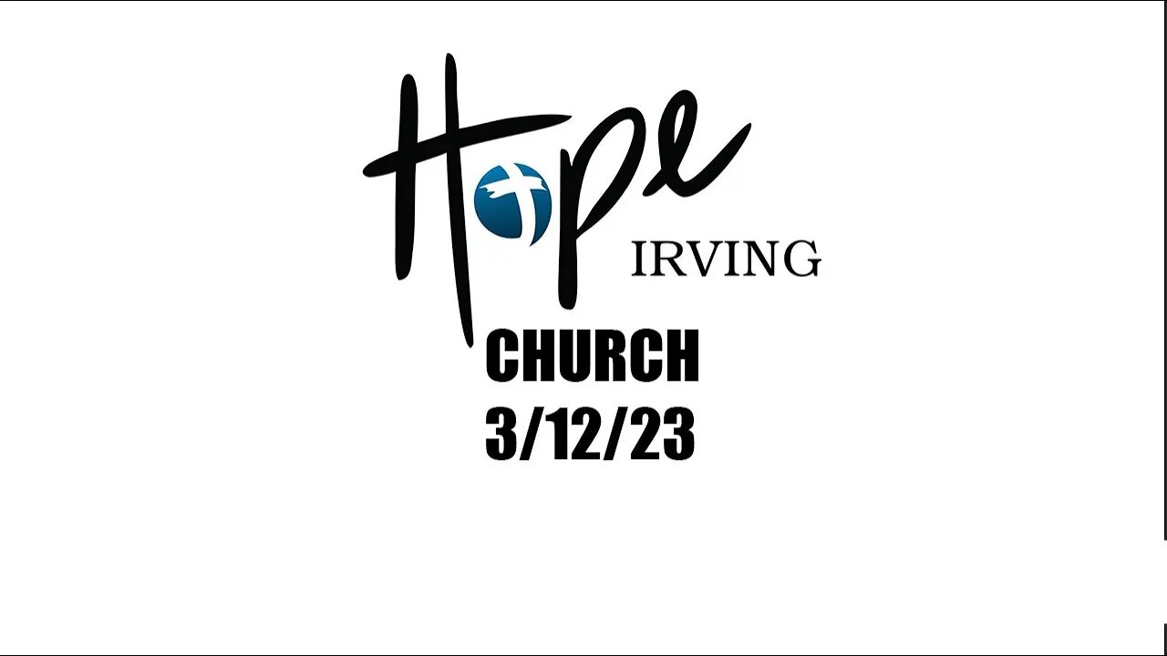 HOPE IRVING CHURCH SUNDAY SERVICE 3/12/23