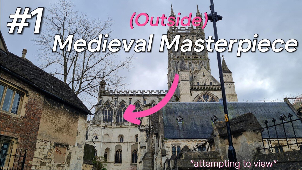 Gloucester Cathedral Part 1: The Outside