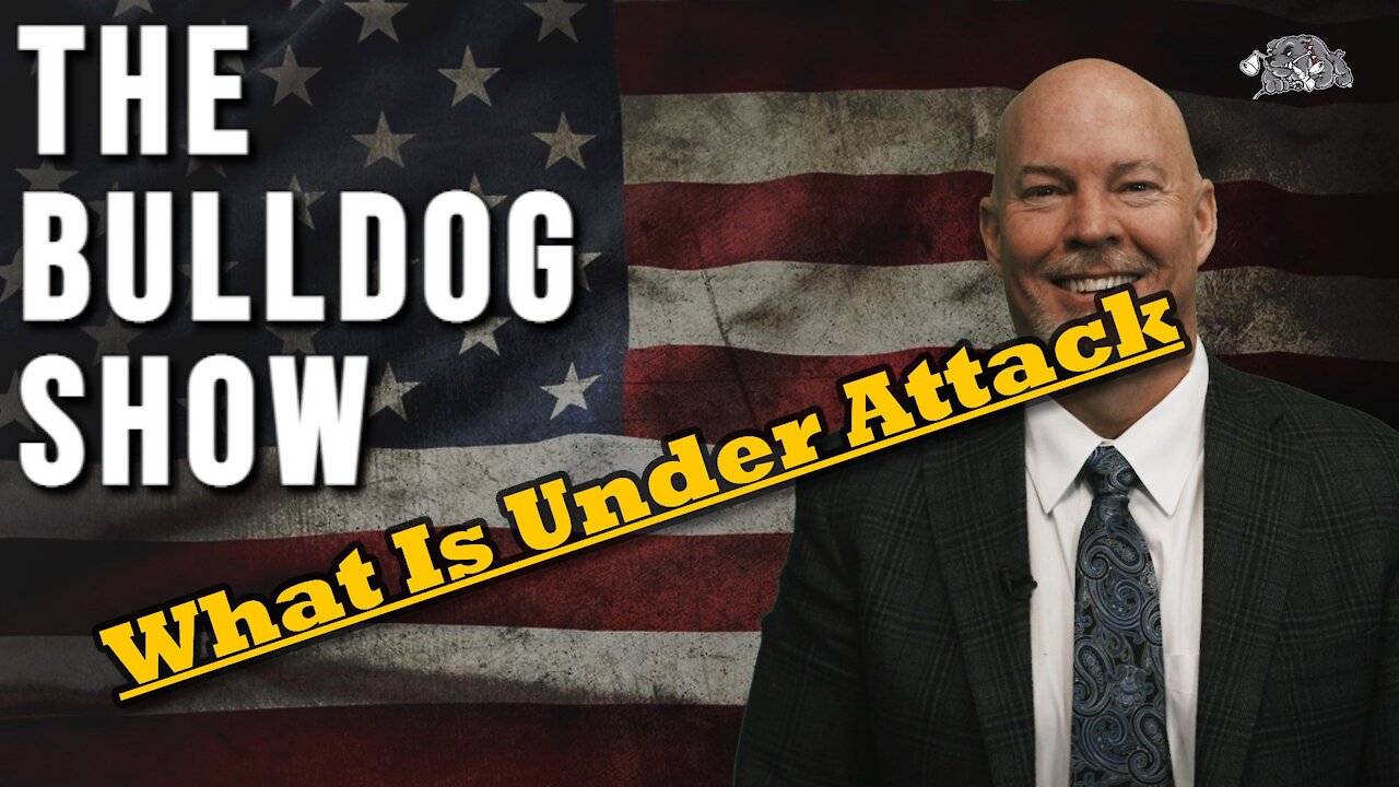 What Is Under Attack | The Bulldog Show