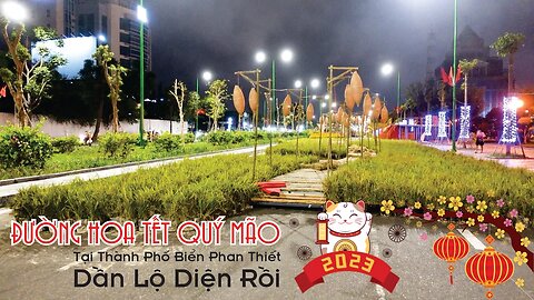 Đường Hoa Tết Quý Mão 2023 Tại Thành Phố Biển Phan Thiết Dần Lộ Diện Rồi