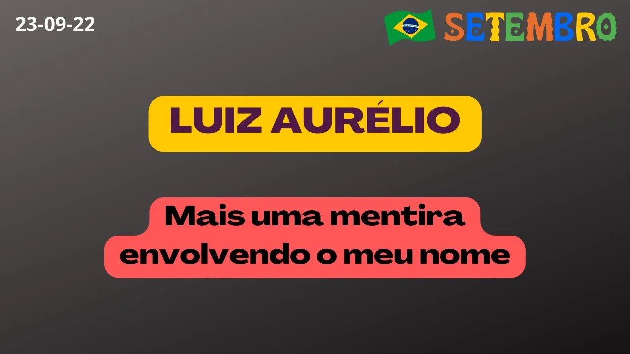 LUIZ AURÉLIO Mais uma mentira envolvendo o meu nome