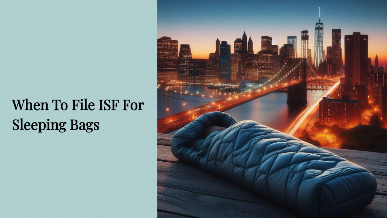 Navigating the Customs Maze: When to File an ISF for Sleeping Bags