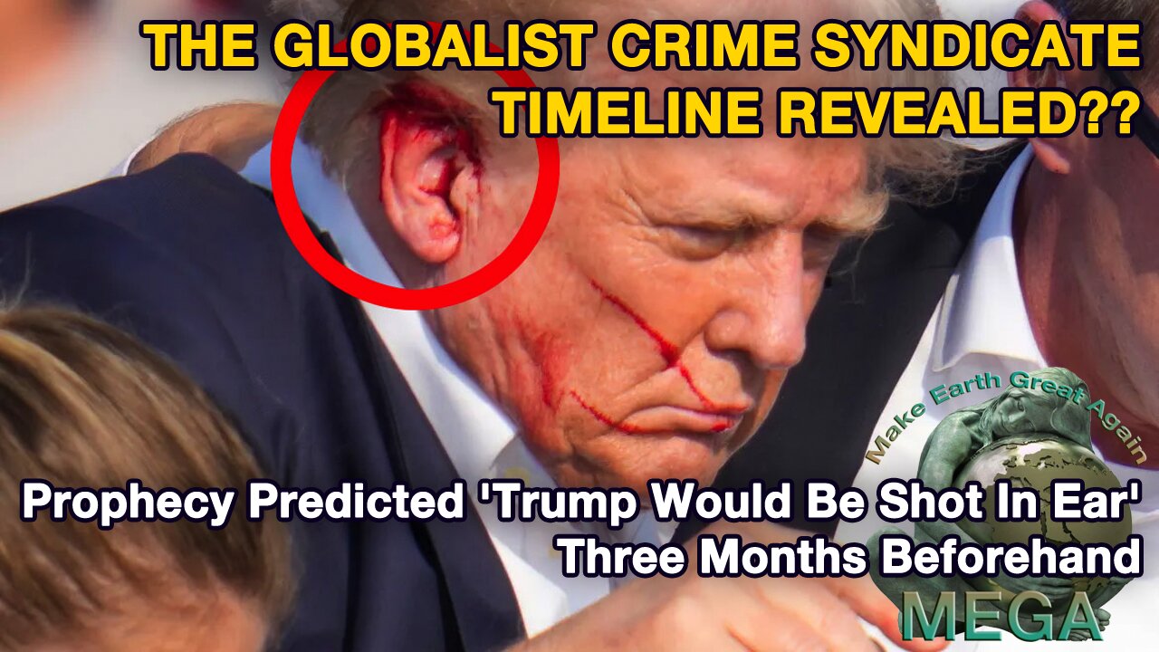 THE GLOBALIST CRIME SYNDICATE TIMELINE REVEALED?? -- Prophecy Predicted 'Trump Would Be Shot In Ear', Three Months Beforehand