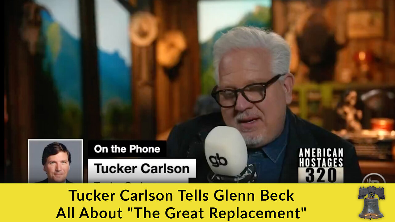 Tucker Carlson Tells Glenn Beck All About "The Great Replacement"