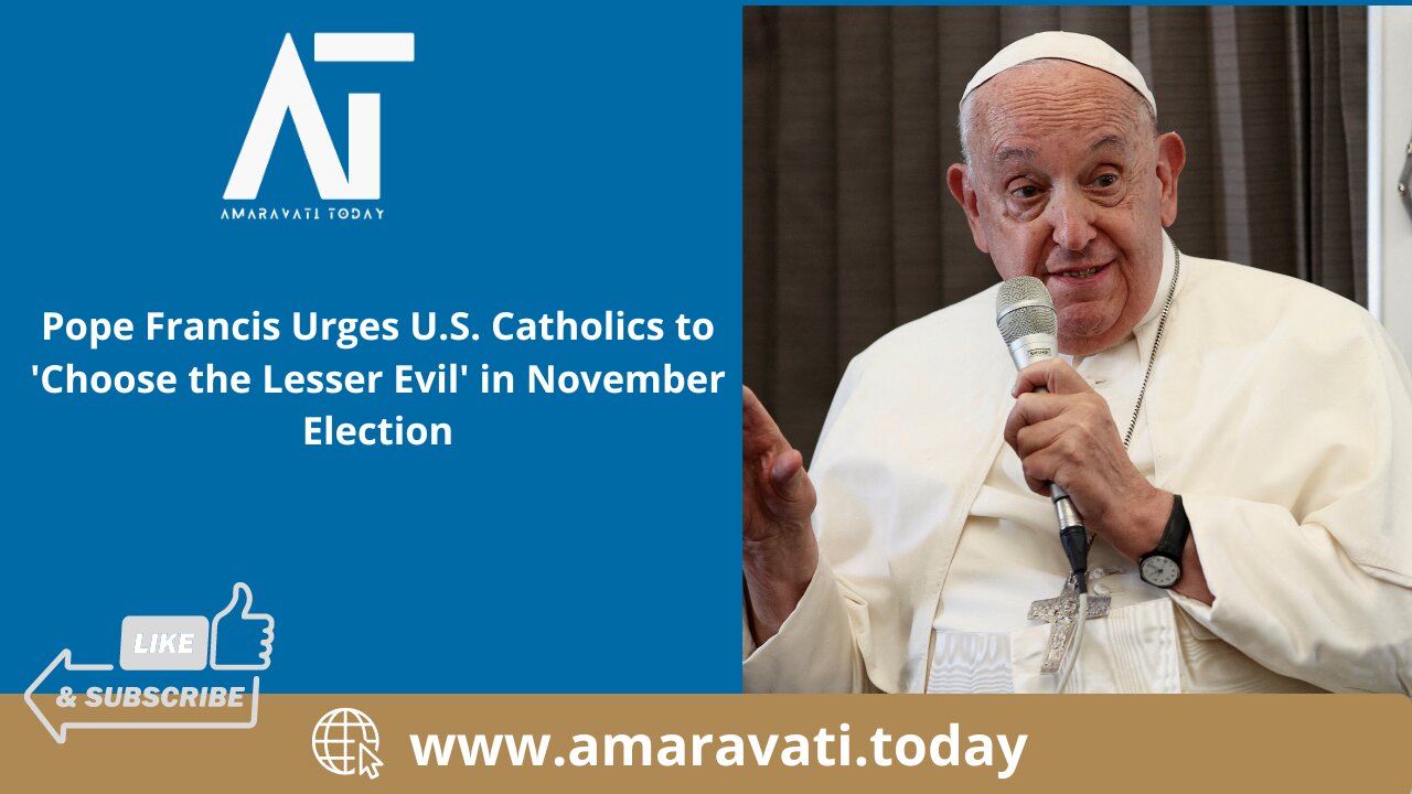 Pope Francis Urges U S Catholics to 'Choose the Lesser Evil' in November Election | Amaravati Today