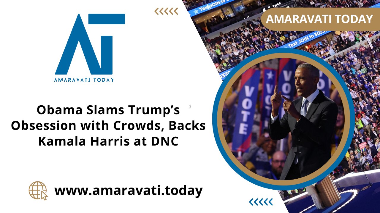 Obama Slams Trump’s Obsession with Crowds, Backs Kamala Harris at DNC | Amaravati Today