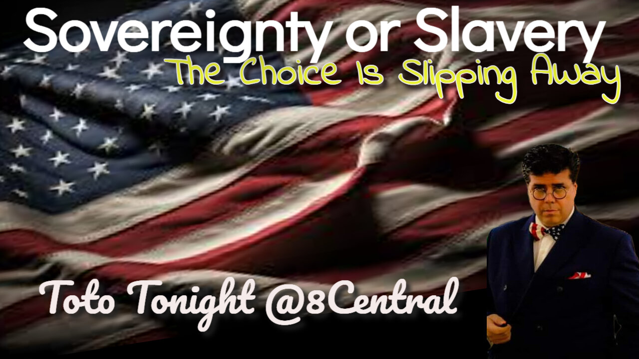 Toto Tonight @8 Central - "Sovereignty or Slavery, the choice is slipping away" 8/15/23