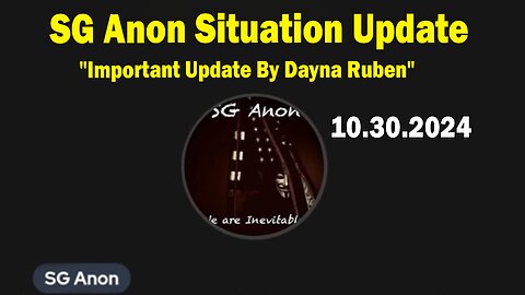 SG Anon Situation Update Oct 30: "Important Update By Dayna Ruben"