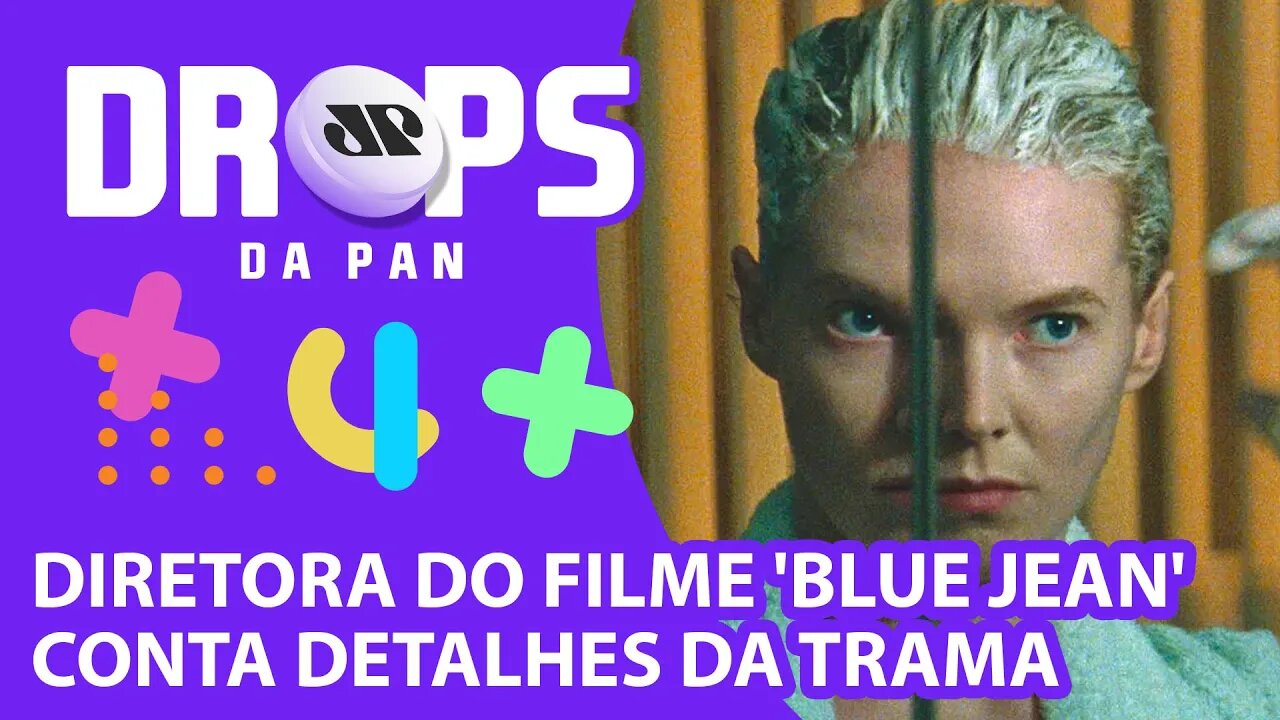 ENTREVISTA EXCLUSIVA COM A DIRETORA DO FILME 'BLUE JEAN' | DROPS DA PAN