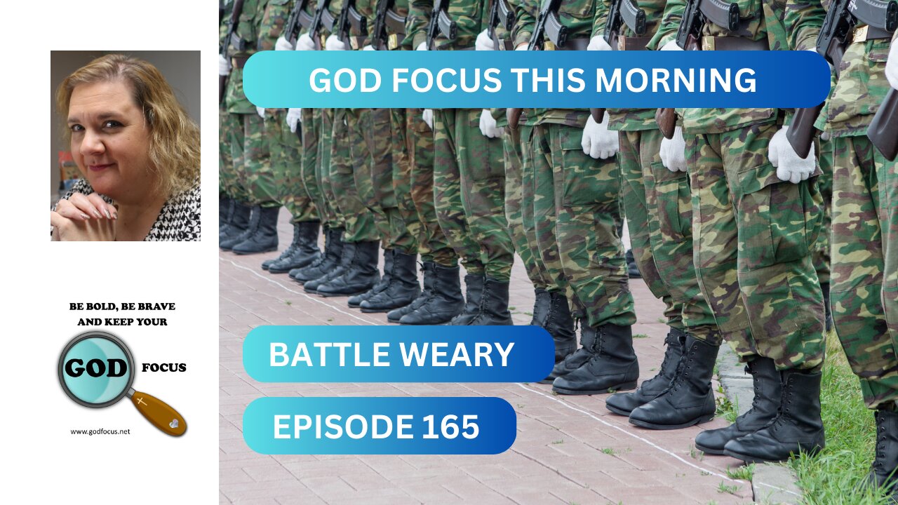 GOD FOCUS THIS MORNING EP165 BATTLE WEARY