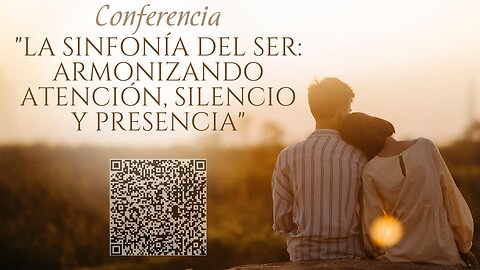 INVITACIÓN A LA CONFERENCIA "LA SINFONÍA DEL SER: ARMONIZANDO ATENCIÓN, SILENCIO Y PRESENCIA".