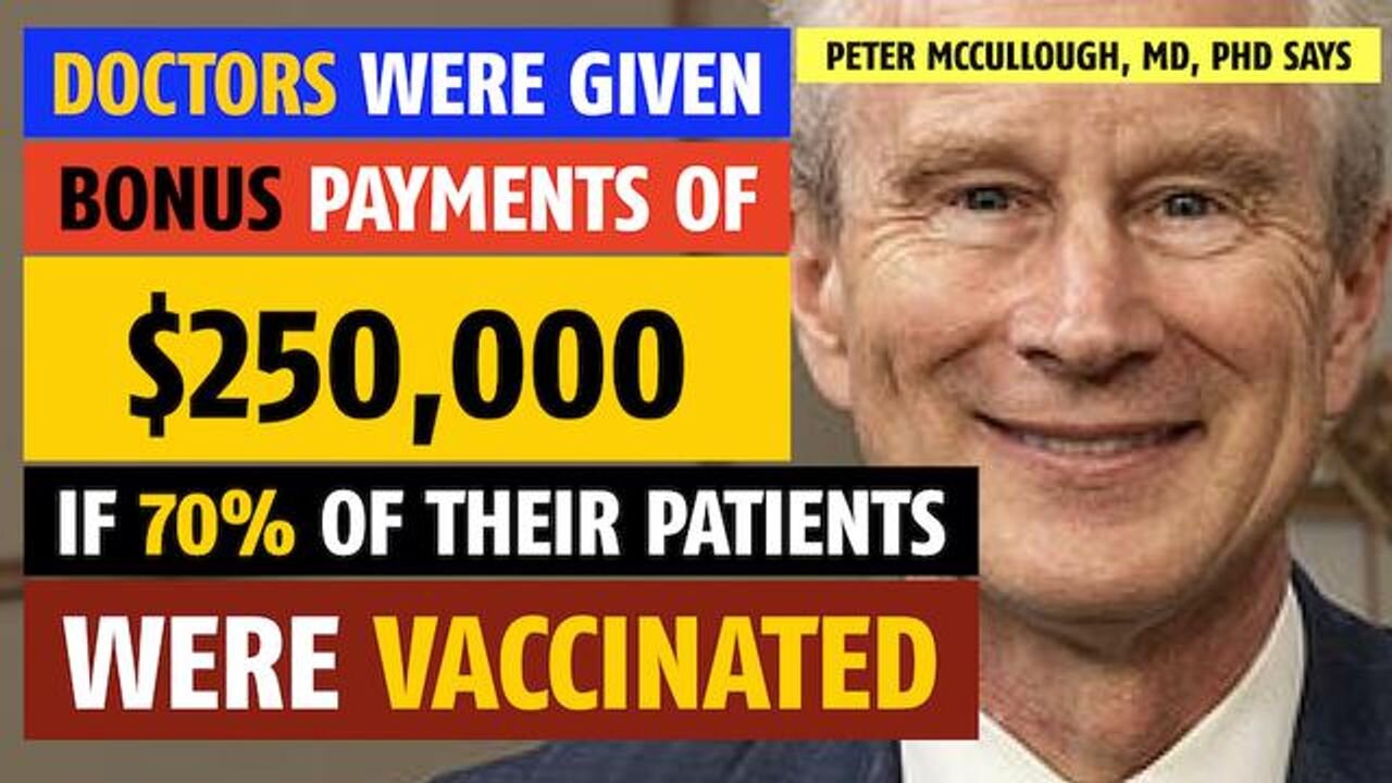 Doctors were given bonus checks of $250,000 if 70% of patients were vaccinated, Peter McCullough, MD