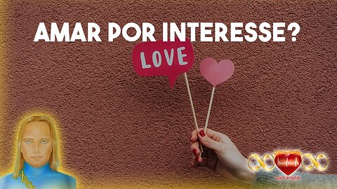 O Amor por Interesse