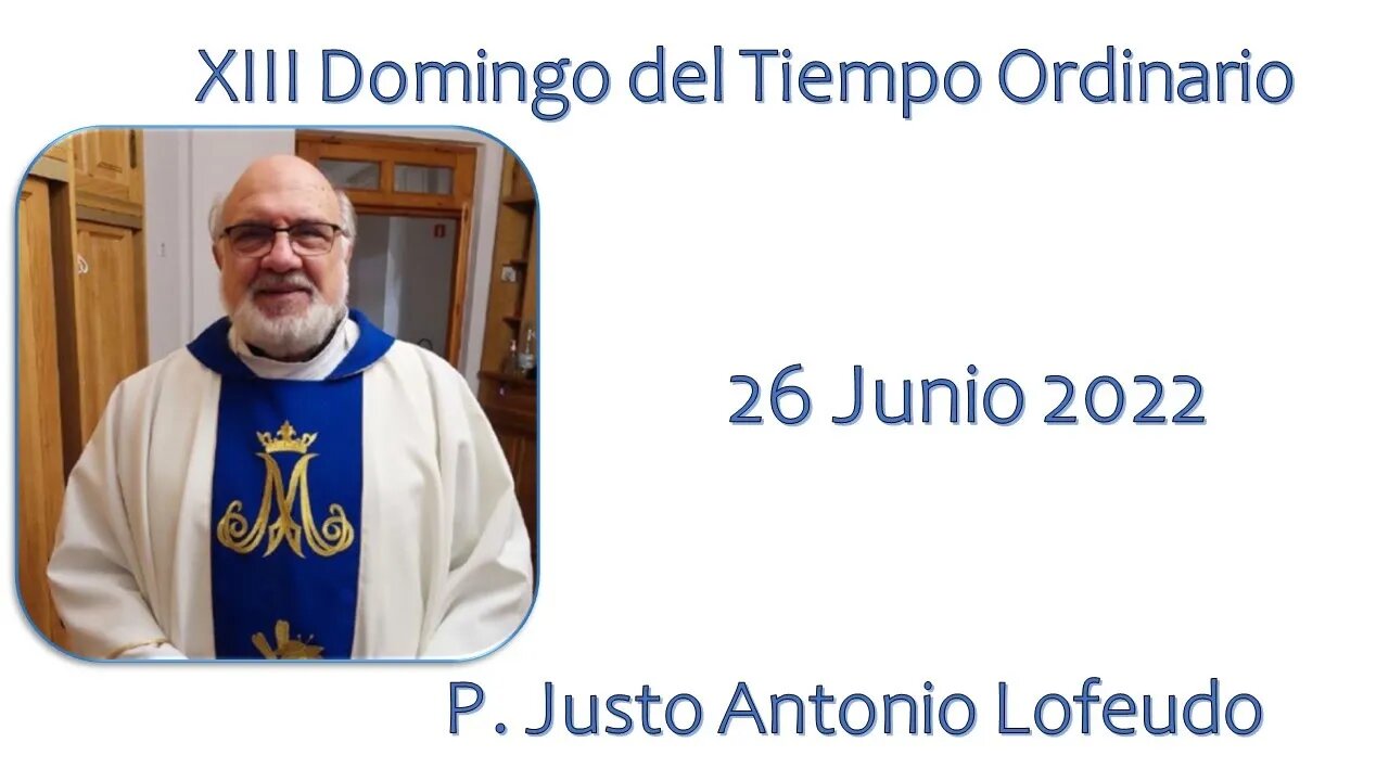 Decimotercer domingo del tiempo ordinario, P. Justo Antonio Lofeudo. (26.06.2022)