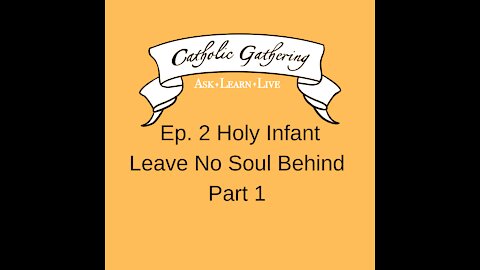 Catholic Gathering Ep. 2 Holy Infant Leave No Soul Behind Part 1