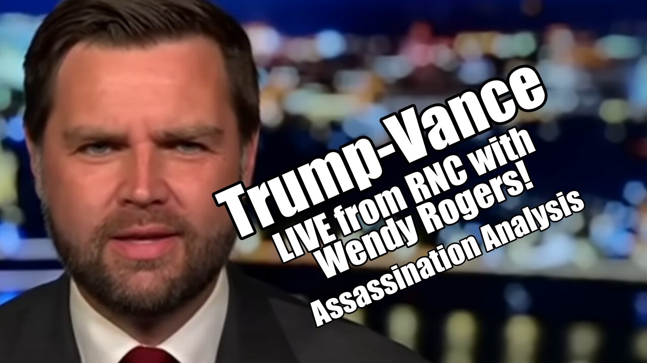 Trump-Vance. LIVE from RNC with Wendy Rogers. Assassination Analysis. B2T Show Jul 15, 2024