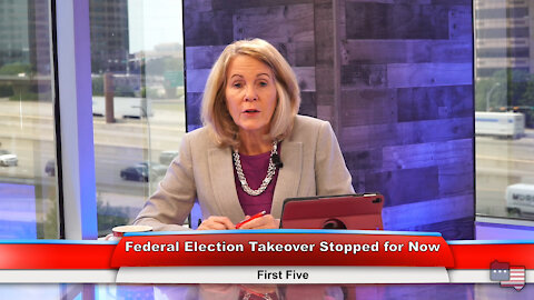 Federal Election Takeover Stopped for Now | First Five 6.23.21