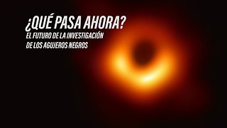 ¿Qué podemos esperar ahora de los agujeros negros?