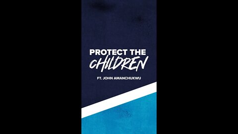 We Need to Protect Children! Ft. John Amanchukwu