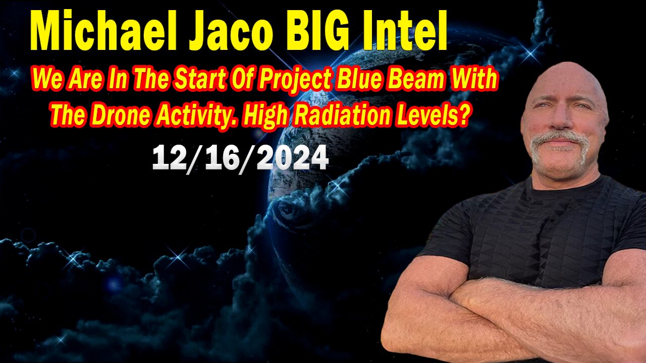 Michael Jaco BIG Intel Dec 16: "We Are In The Start Of Project Blue Beam With The Drone Activity"