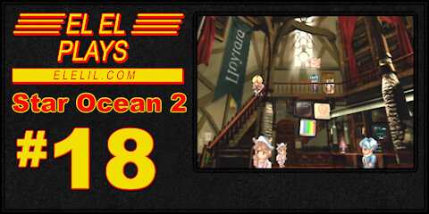 El El Plays Star Ocean 2 Episode 18: Town Bizness