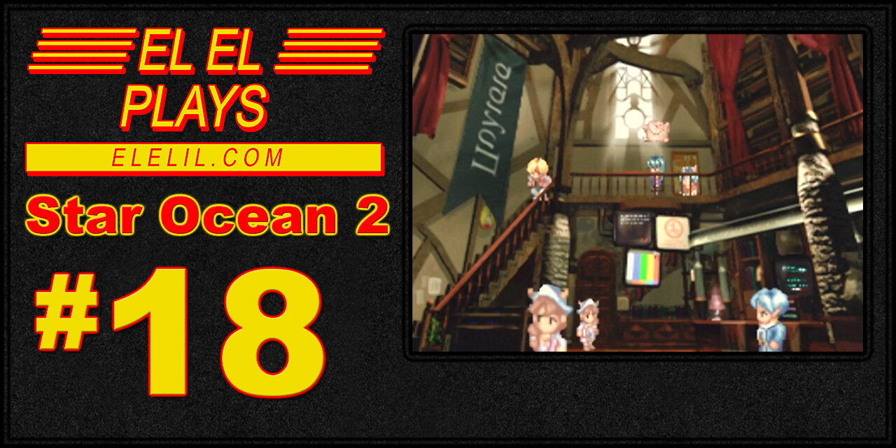 El El Plays Star Ocean 2 Episode 18: Town Bizness