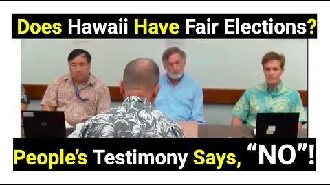 Does Hawaii Have Fair Elections? Testimony says, NO!
