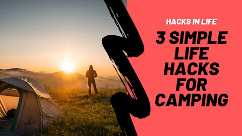 3 SIMPLE LIFEHACKS FOR CAMPING