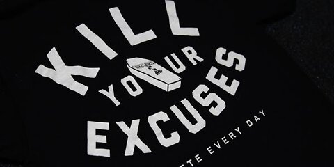 Get the right mindset, Learn to kill the excuses