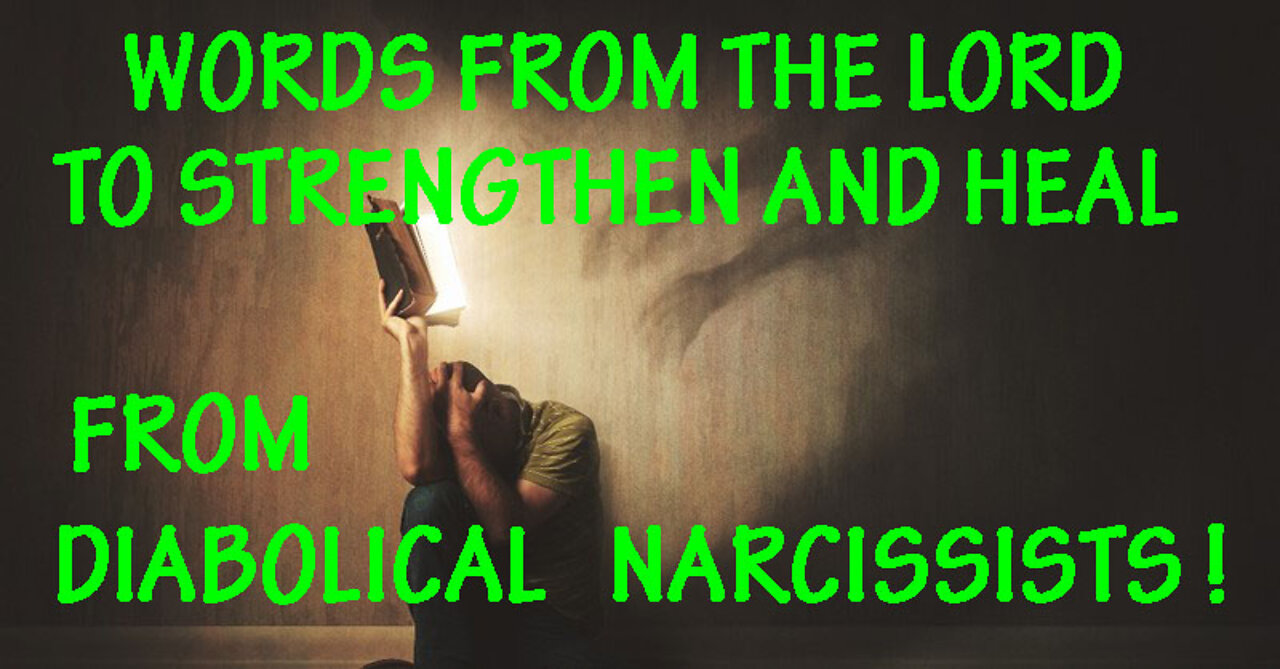 WORDS FROM THE LORD TO STRENGTHEN AND HEAL FROM DIABOLICAL NARCISSISTS!