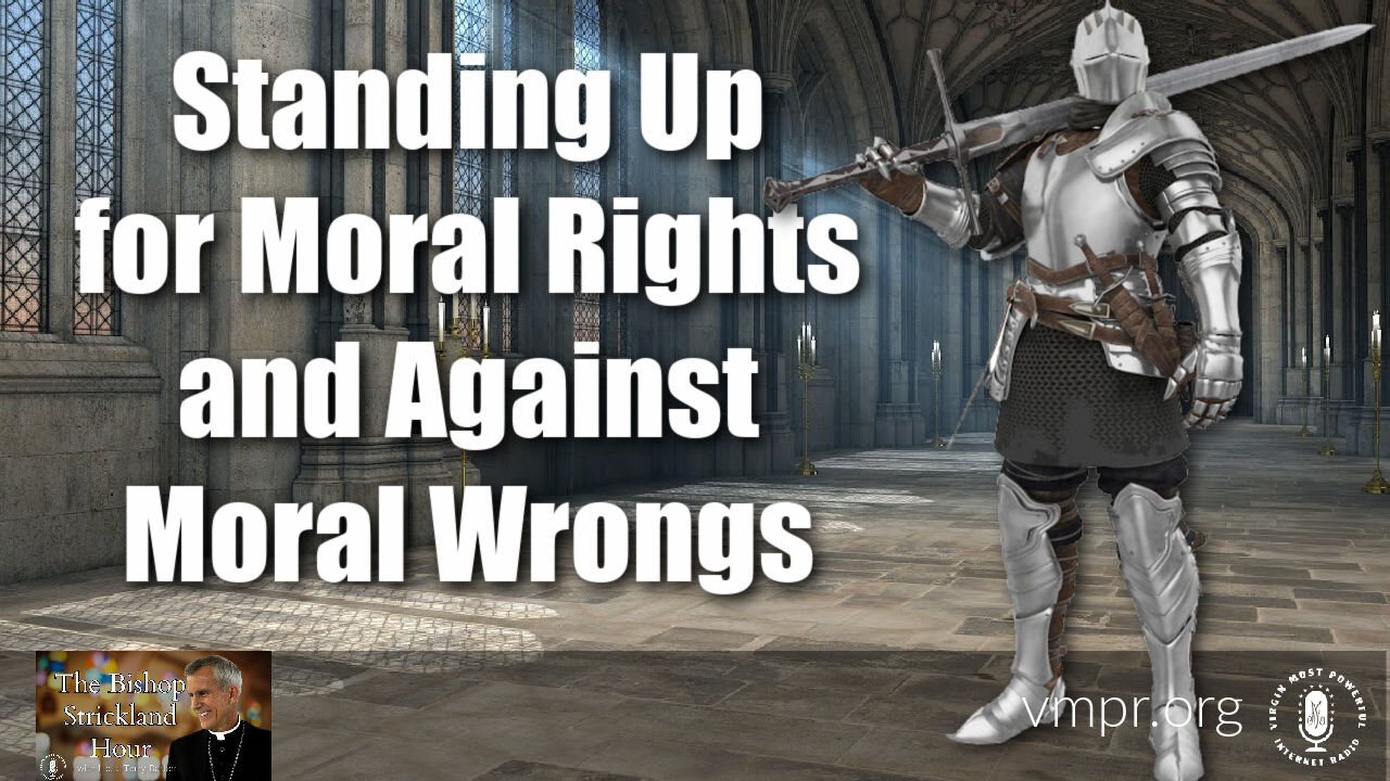 11 May 21, The Bishop Strickland Hour: Standing Up for Moral Rights and Against Moral Wrongs