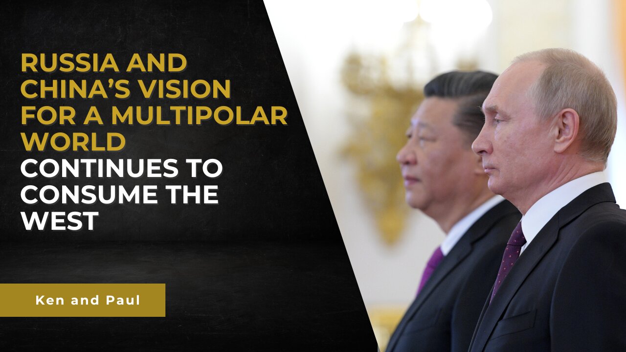 Russia and China's vision for a multipolar world continues to consume the West