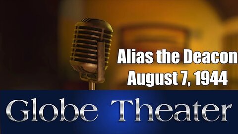 Globe Theater Alias the Deacon August 7, 1944