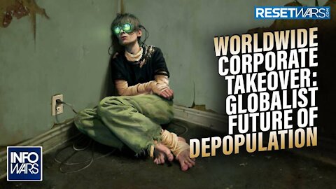 Worldwide Corporate Takeover: A Look at the Globalist Future of Depopulation