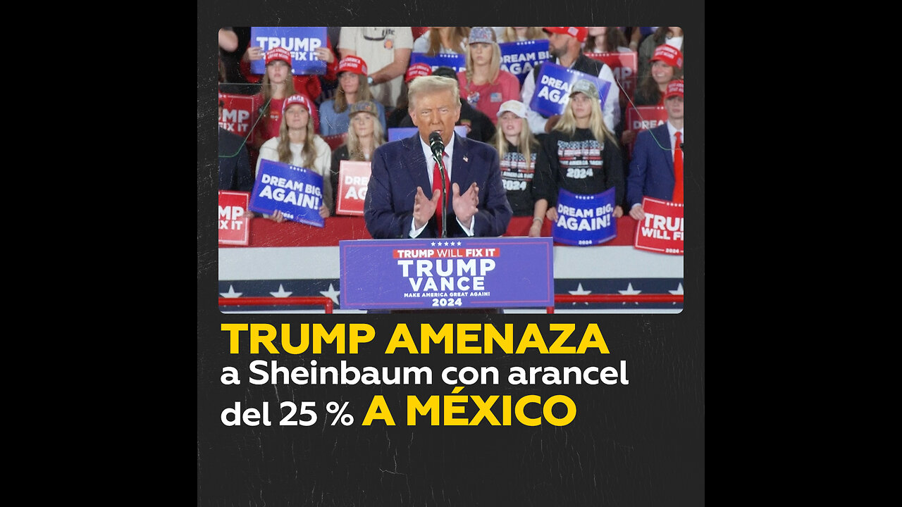 Trump amenaza a Sheinbaum con imponer un arancel del 25 % a productos mexicanos