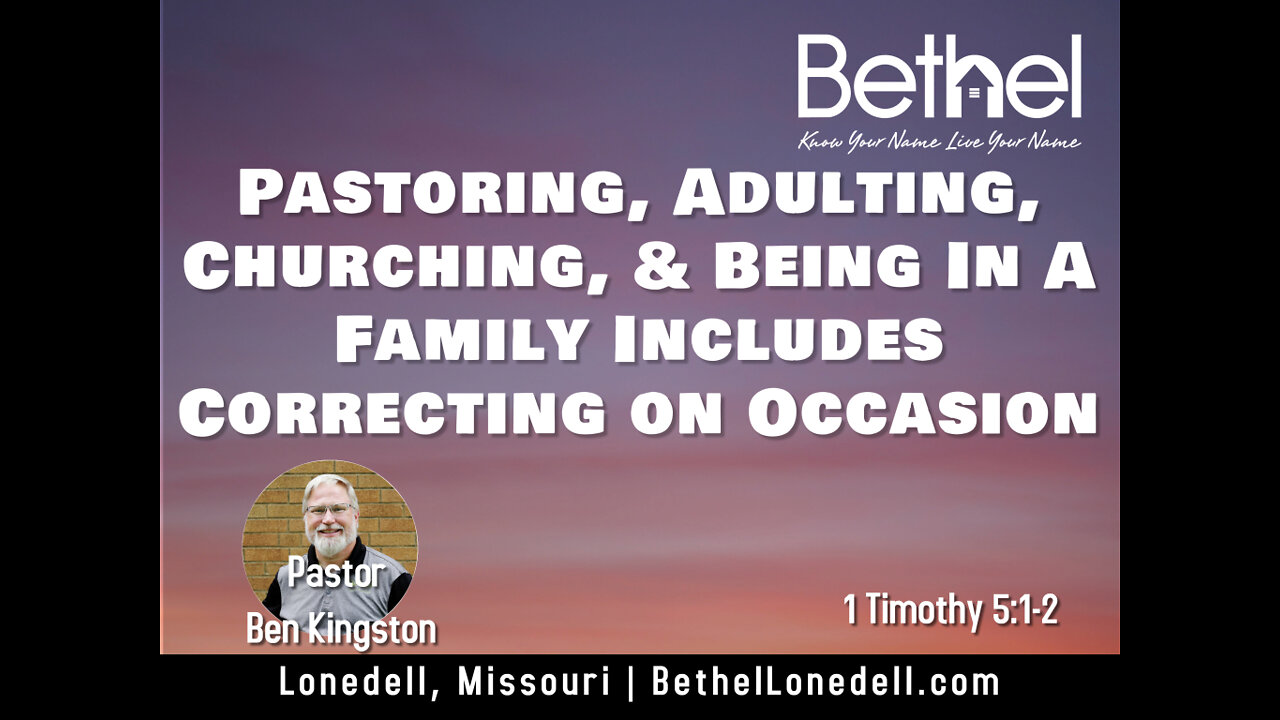 Pastoring, Adulting, Churching, and Being in a Family includes correcting on occasion