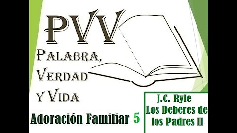 PVV: Adoración Familiar (V), J.C. Ryle: Deberes de los padres 2