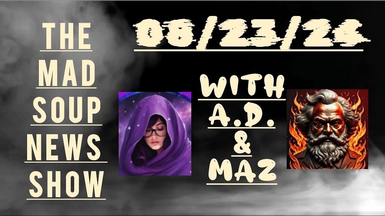 The Mad Soup News Show #10 | 08-23-24 |