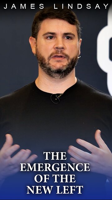 The Emergence of The New Left | James Lindsay