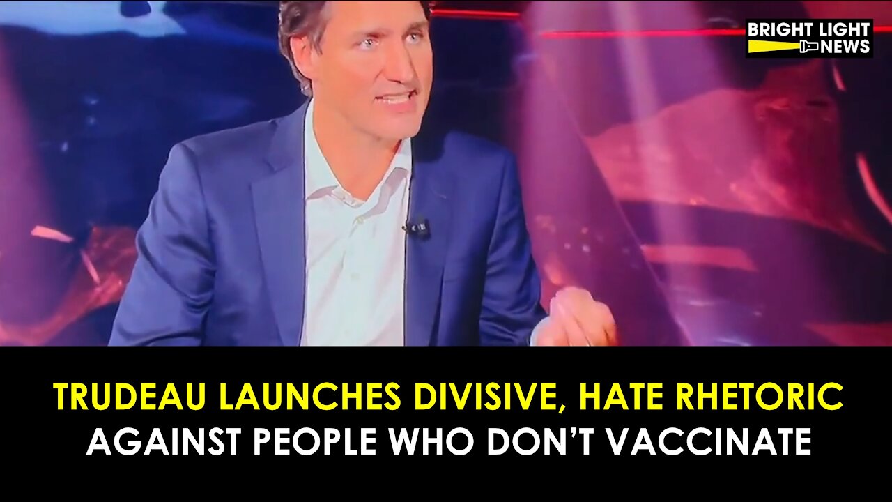 TRUDEAU LAUNCHES DIVISIVE, HATE RHETORIC AGAINST UNVACCINATED