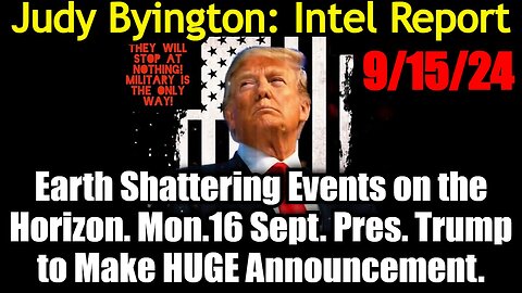 Judy Byington Special Intel 9/15/24 - Trump's HUGE Announcement!