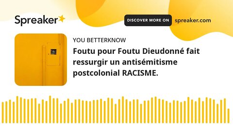 Foutu pour Foutu Dieudonné fait ressurgir un antisémitisme postcolonial RACISME.