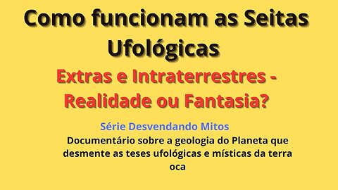 Material de suporte ao estudo "Como funcionam as Seitas Ufológicas: Extras e Intraterrenos" (...)